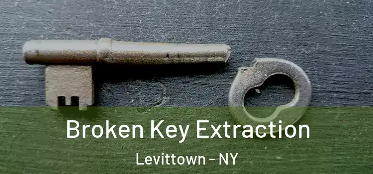 Broken Key Extraction Levittown - NY
