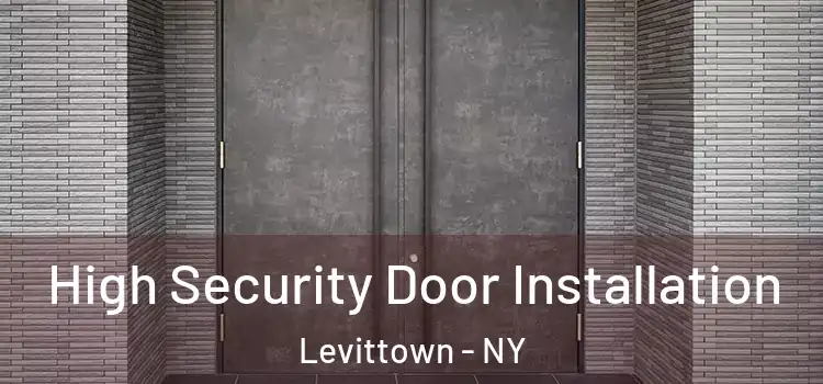 High Security Door Installation Levittown - NY